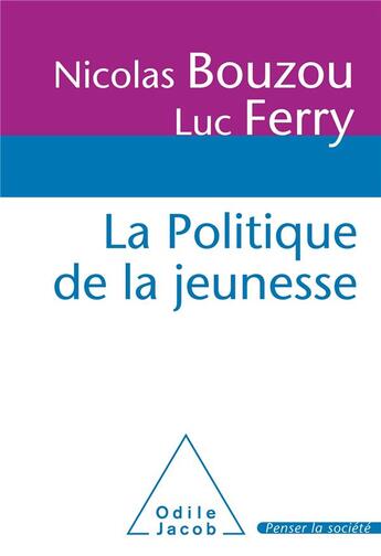 Couverture du livre « La politique de la jeunesse » de Luc Ferry et Nicolas Bouzou aux éditions Odile Jacob