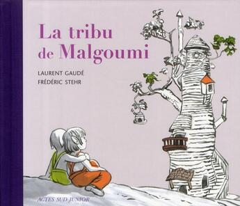 Couverture du livre « La tribu de Malgoumi » de Laurent Gaudé et Stehr Frederic aux éditions Actes Sud