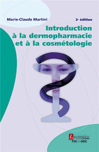 Couverture du livre « Introduction à la dermopharmacie et à la cosmétologie (3° Éd.) » de Marie-Claude Martini aux éditions Tec Et Doc