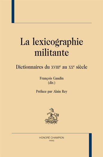 Couverture du livre « La lexicographie militante ; dictionnaires du XVIIIe au XXe siècle » de  aux éditions Honore Champion