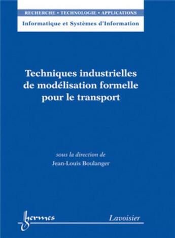 Couverture du livre « Techniques industrielles de modélisation formelle pour le transport » de Jean-Louis Boulanger aux éditions Hermes Science Publications