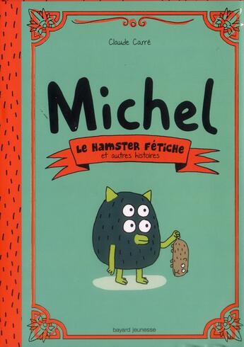 Couverture du livre « Michel t.1 ; hamster fétiche » de Claude Carre et Dewi Noiry aux éditions Bayard Jeunesse