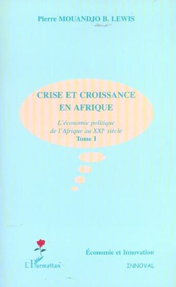 Couverture du livre « CRISE ET CROISSANCE EN AFRIQUE : L'économie politique de l'Afrique au XXIe siècle - Tome I » de Pierre Mouandjo Lewis aux éditions L'harmattan