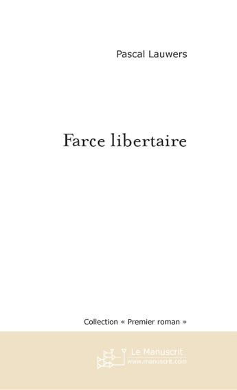 Couverture du livre « Farce Libertaire » de Lauwers Pascal aux éditions Le Manuscrit