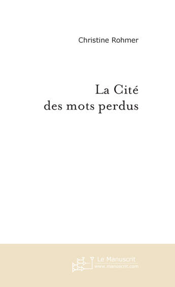 Couverture du livre « La cité des mots perdus » de Rohmer Christine aux éditions Le Manuscrit