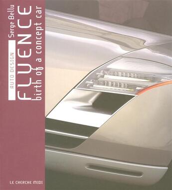 Couverture du livre « Fluence birth of a concept car - auto design » de Serge Bellu aux éditions Cherche Midi