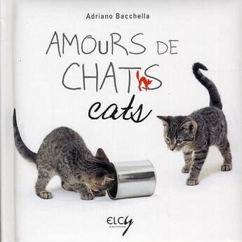 Couverture du livre « Amours de chats » de Adriano Bacchella aux éditions Elcy