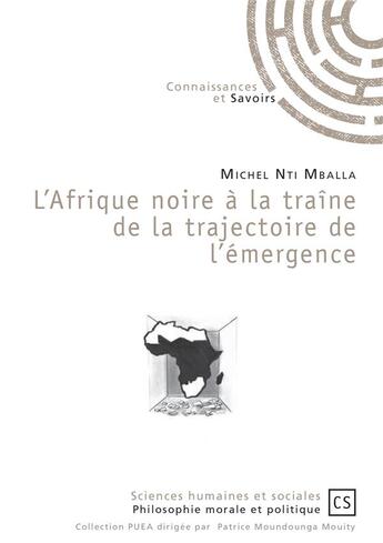 Couverture du livre « L'Afrique noire à la traîne de la trajectoire de l'émergence » de Michel Nti Mballa aux éditions Connaissances Et Savoirs