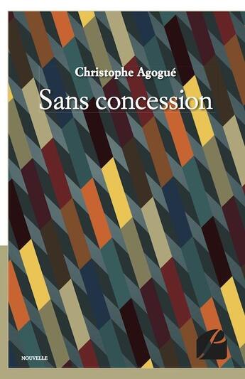 Couverture du livre « Sans concession » de Christophe Agogue aux éditions Editions Du Panthéon