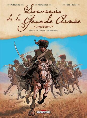 Couverture du livre « Souvenirs de la grande armée Tome 3 : 1809, voir Vienne ou mourir ! » de Michel Dufranne et Alexis Alexander et Jean-Paul Fernandez aux éditions Delcourt