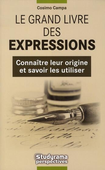 Couverture du livre « Le grand livre des expressions françaises ; connaître leur origine et savoir les utiliser » de Cosimo Campa aux éditions Studyrama