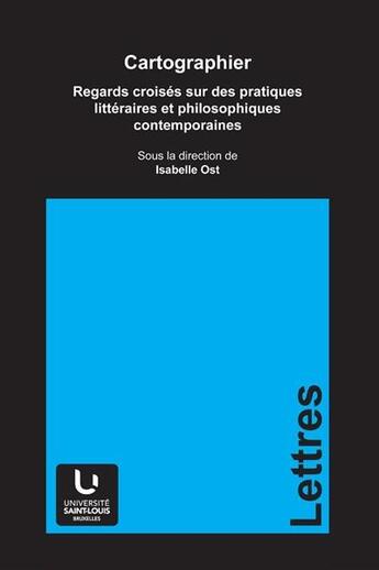 Couverture du livre « Cartographier, regards croisés sur des pratiques littéraires et philosophiques » de Isabelle Ost aux éditions Pu De Saint Louis