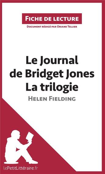 Couverture du livre « Fiche de lecture ; le journal de Bridget Jones de Helen Fielding - La trilogie ; résumé complet et analyse détaillée de l'oeuvre » de Tellier Oriane aux éditions Lepetitlitteraire.fr