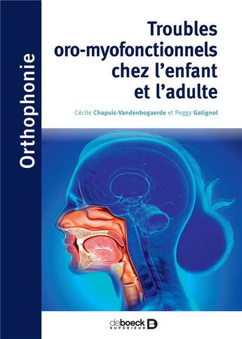 Couverture du livre « Troubles oro-myofonctionnels chez l'enfant et l'adulte : UE5 » de Peggy Gatignol et Cecile Chapuis aux éditions De Boeck Superieur