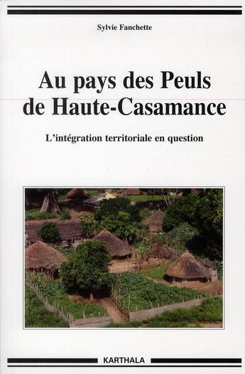 Couverture du livre « Au pays des peuls de haute-casamance - l'integration territoriale en question » de Sylvie Fanchette aux éditions Karthala