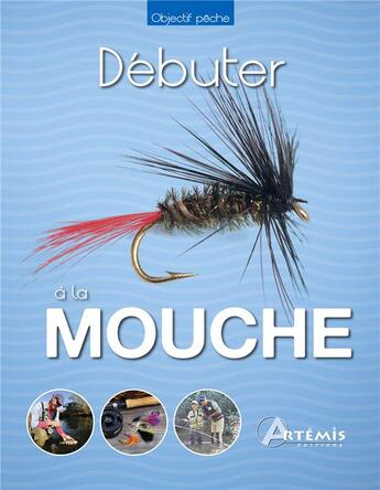 Couverture du livre « Débuter à la mouche » de Robert Ketchell aux éditions Artemis