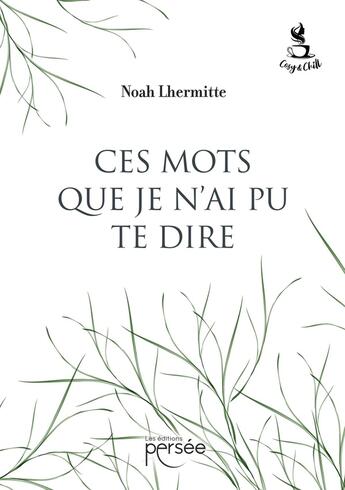 Couverture du livre « Ces mots que je n'ai pu te dire » de Noah Lhermitte aux éditions Persee