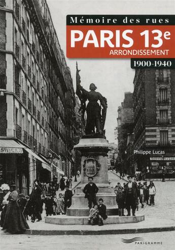 Couverture du livre « Mémoire des rues ; Paris 13e arrondissement ; 1900-1940 » de Philippe Lucas aux éditions Parigramme