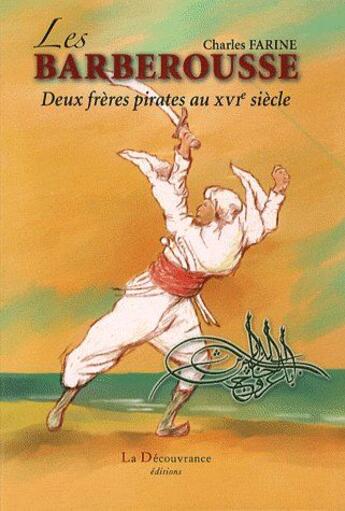 Couverture du livre « Les Barberousse ; deux frères pirates au XVIe siècle » de Charles Farine aux éditions La Decouvrance