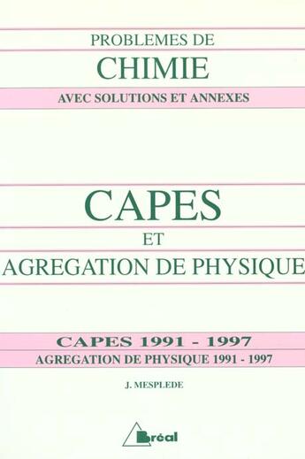 Couverture du livre « Problemes Chimie Capes Agregation Physique 91/97 » de Jacques Mesplede aux éditions Breal