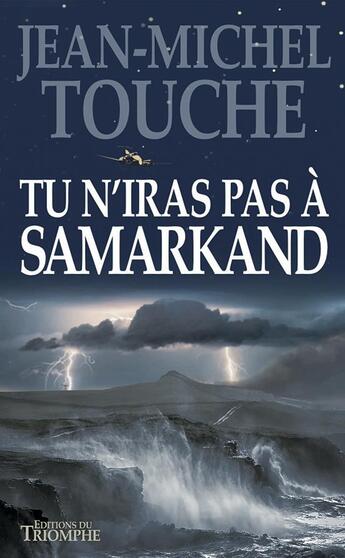 Couverture du livre « Tu n'iras pas à Samarkand » de Jean-Michel Touche aux éditions Triomphe