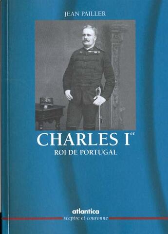 Couverture du livre « Charles ier roi de portugal » de Jean Pailler aux éditions Atlantica