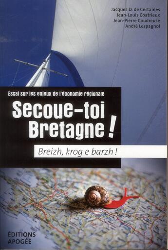 Couverture du livre « Secoue-toi Bretagne ! essai sur les enjeux de l'économie régionale » de  aux éditions Apogee