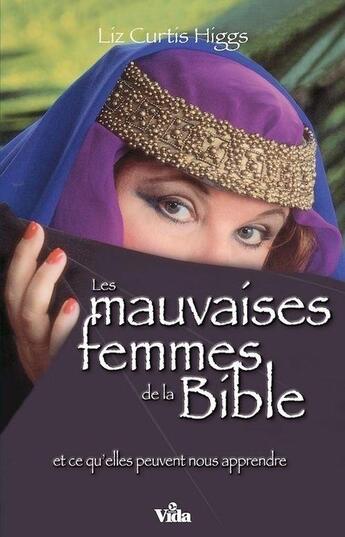 Couverture du livre « Les mauvaises femmes de la Bible » de Curtis Liz aux éditions Vida