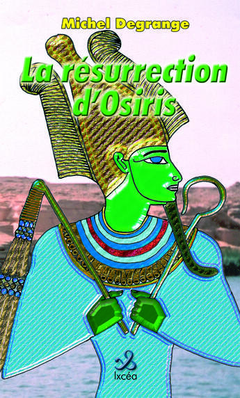 Couverture du livre « LA RESURRECTION D'OSIRIS » de Degrange Michel aux éditions Ixcea