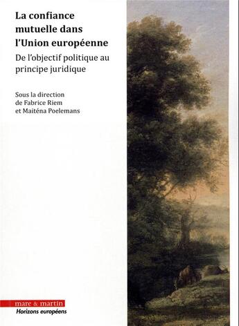 Couverture du livre « La confiance mutuelle dans l'Union européenne : de l'objectif politique au principe juridique » de Fabrice Riem aux éditions Mare & Martin