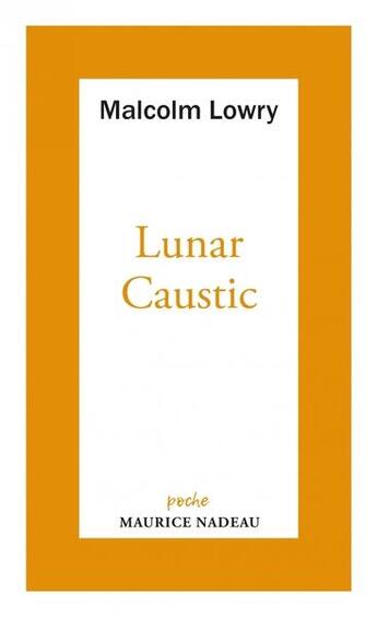 Couverture du livre « Lunar caustic ; le caustic lunaire et malcolm mon ami » de Malcolm Lowry aux éditions Maurice Nadeau