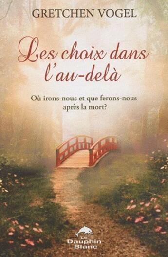 Couverture du livre « Les choix dans l'au-delà » de Gretchen Vogel aux éditions Dauphin Blanc