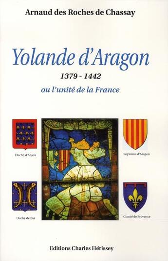 Couverture du livre « Yolande d'aragon, 1379-1442 ou l'unité de la france » de Des Roches De Chassa aux éditions Herissey