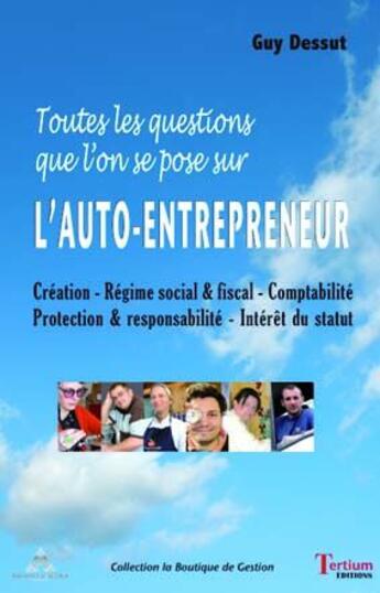 Couverture du livre « L'auto-entrepreneur ; toutes les questions que l'on se pose » de Guy Dessut aux éditions Tertium