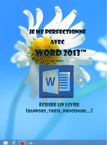 Couverture du livre « Je me perfectionne avec Word 2013: Ecrire un livre (rapport, thèse...) » de Joel Green aux éditions Ios