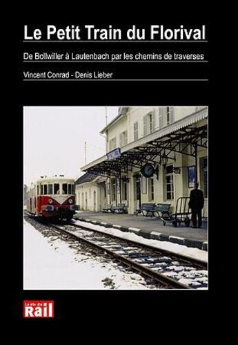 Couverture du livre « Le petit train du Florival ; de Bollwiller à Lautenbach par les chemins de traverses » de Vincent Conrad et Denis Lieber aux éditions La Vie Du Rail