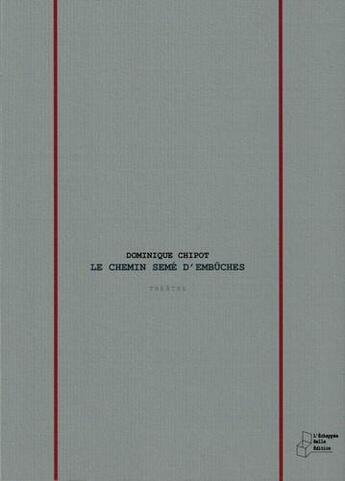 Couverture du livre « Le chemin semé d'embûches » de Dominique Chipot aux éditions L'echappee Belle