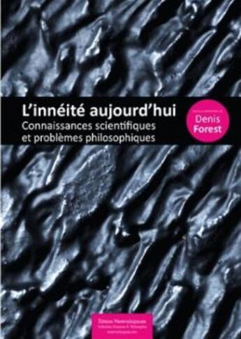 Couverture du livre « L'innéité aujourd'hui ; connaissances scientifiques et problèmes philosophiques » de Denis Forest aux éditions Editions Matériologiques