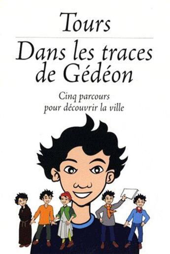 Couverture du livre « Tours dans les traces de Gédéon ; cinq parcours pour découvrir la ville » de Emmeline De Villele aux éditions Emeline De Villele