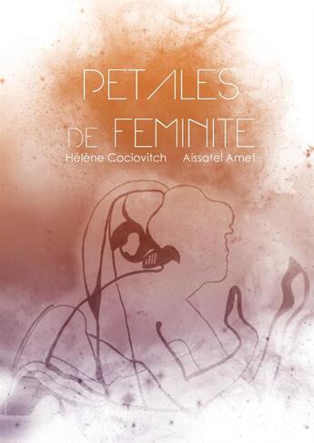 Couverture du livre « Pétales de féminité » de Aissatel Amet et Helene Cociovitch aux éditions Books On Demand