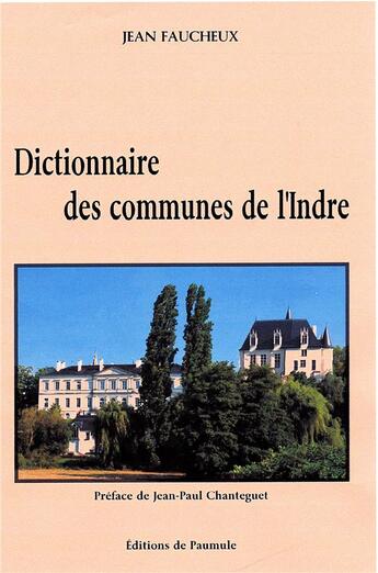 Couverture du livre « Dictionnaire des communes de l'indre » de Jean Faucheux aux éditions Paumule