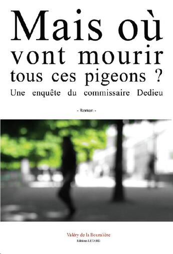 Couverture du livre « Mais où vont mourir tous ces pigeons ? » de Valery De La Bouraliere aux éditions Letard