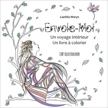 Couverture du livre « Envole-moi : un voyage intérieur, un livre à colorier » de Laetitia Waryn aux éditions Lw Illustration