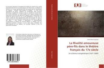 Couverture du livre « La rivalite amoureuse pere-fils dans le theatre francais du 17e siecle » de Beer-Suignard Cecile aux éditions Editions Universitaires Europeennes