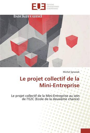 Couverture du livre « Le projet collectif de la mini-entreprise » de Michel Ignasiak aux éditions Editions Universitaires Europeennes