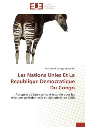 Couverture du livre « Les nations unies et la republique democratique du congo - autopsie de l'assistance electorale pour » de Kapanga Mutombo F. aux éditions Editions Universitaires Europeennes