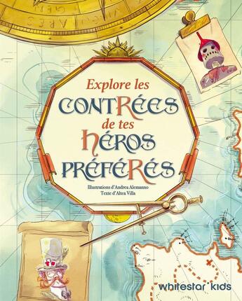 Couverture du livre « Explore les contrées de tes héros préférés » de Andrea Alemanno et Altea Villa aux éditions White Star Kids