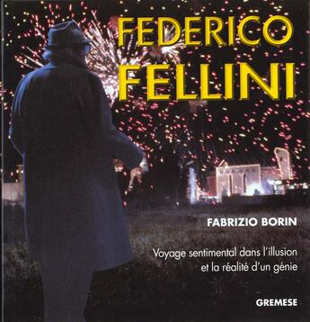 Couverture du livre « Federico fellini - voyage sentimental dans l'illusion et la realite d'un genie » de Borin Fabrizio aux éditions Gremese