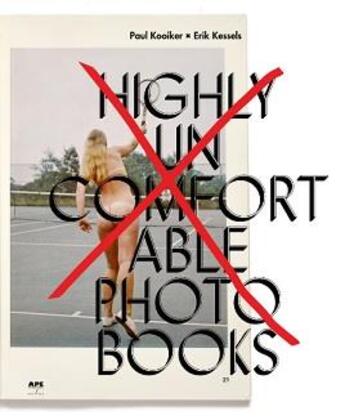 Couverture du livre « Erik kessels / paul kooiker higly uncomfortable photo books » de Erik Kessels aux éditions Ape Art Paper