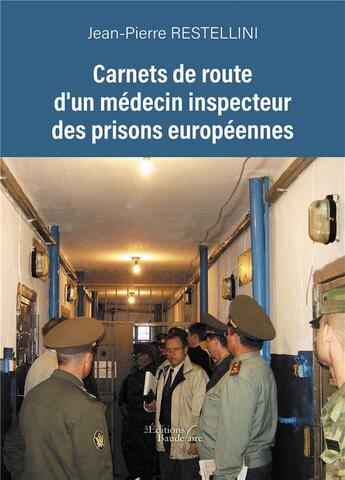 Couverture du livre « Carnets de route d'un médecin inspecteur des prisons européennes » de Jean-Pierre Restellini aux éditions Baudelaire